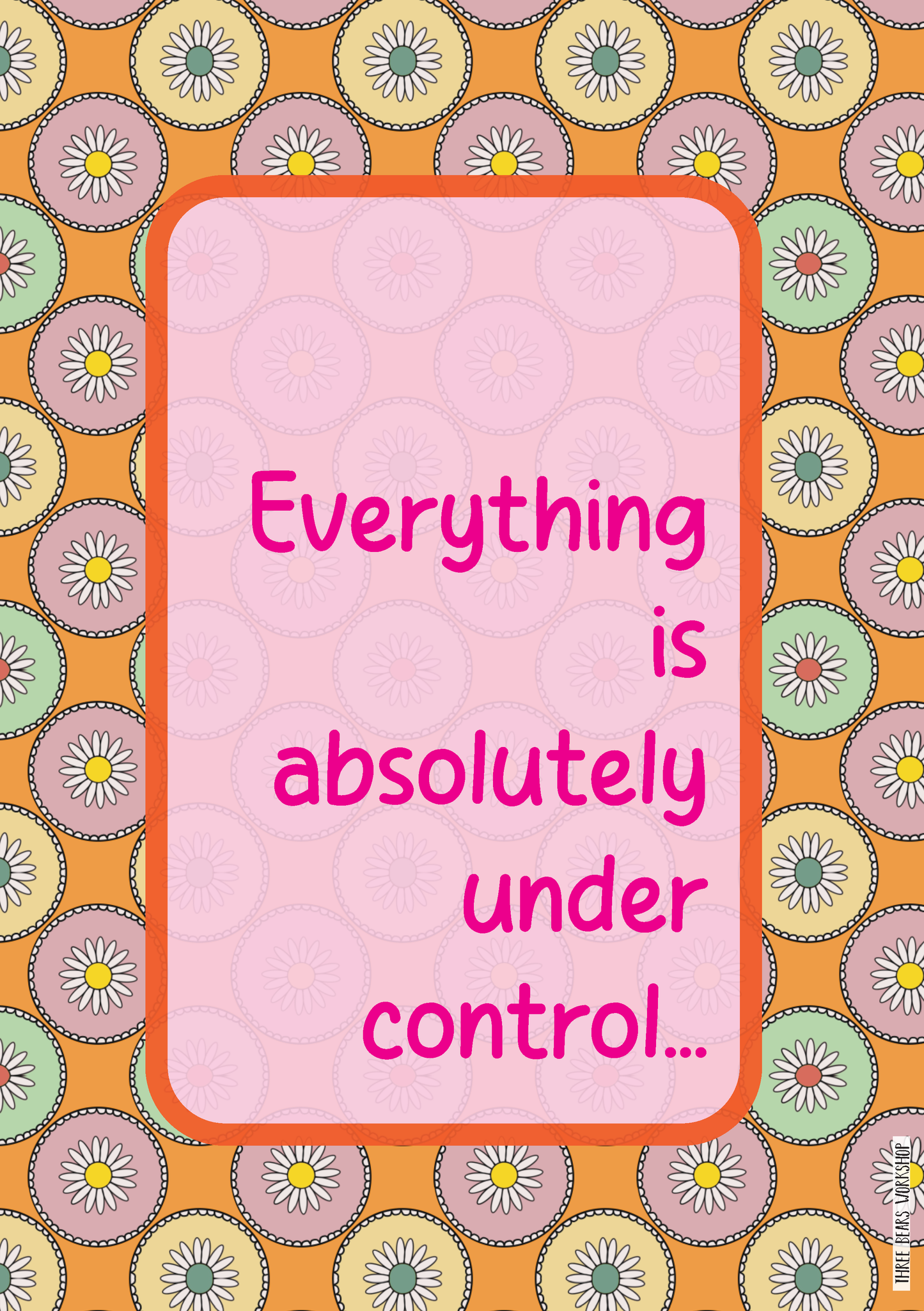 Everything Is Absolutely Under Control Print